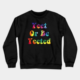 Yeet or be Yeeted Crewneck Sweatshirt